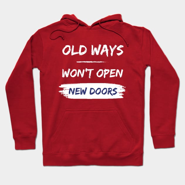 Old ways won't open new doors - motivational quote Hoodie by ThriveMood